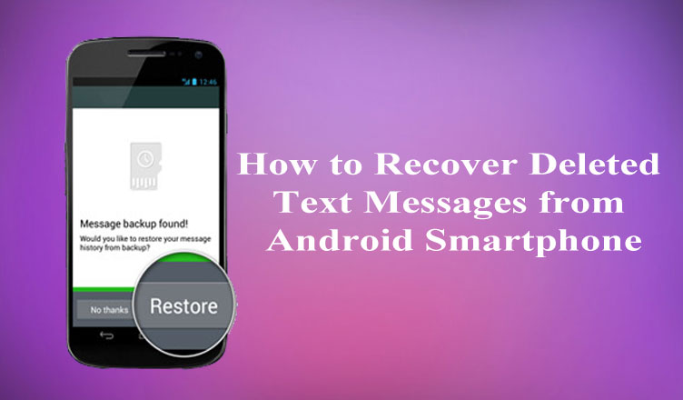 Comment faire pour récupérer des messages texte supprimés à partir de Smartphone Android