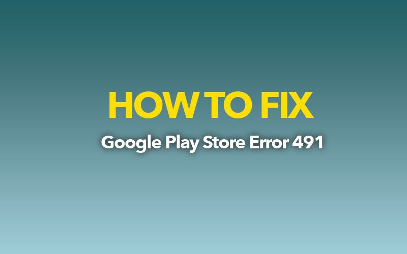 Erreur Fix 491 Code Google Play Fix