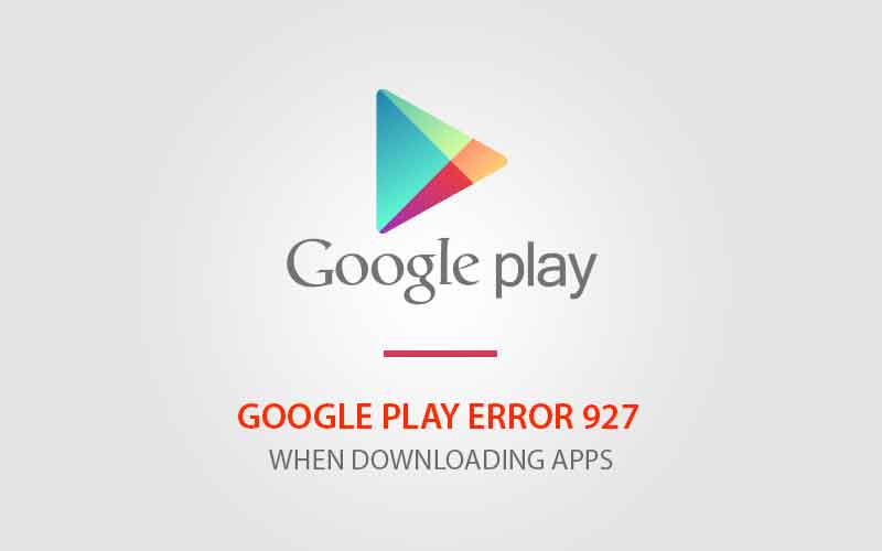 Correction d'erreur Google Play Erreur 927