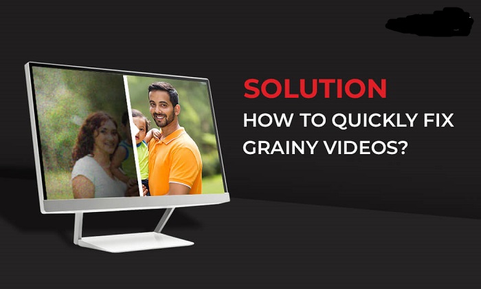 Comment réparer rapidement une vidéo granuleuse