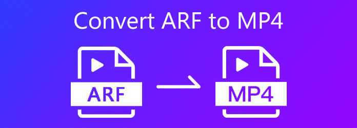 Comment convertir ARF en MP4